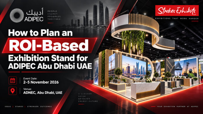 How to Plan an ROI-Based Exhibition Stand for ADIPEC Abu Dhabi UAE