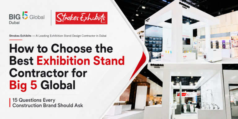 How to Choose the Best Exhibition Stand Contractor for Big 5 Global Dubai: 15 Questions Every Construction Brand Should Ask